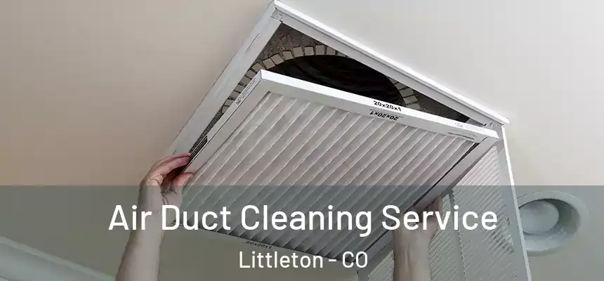  Air Duct Cleaning Service Littleton - CO