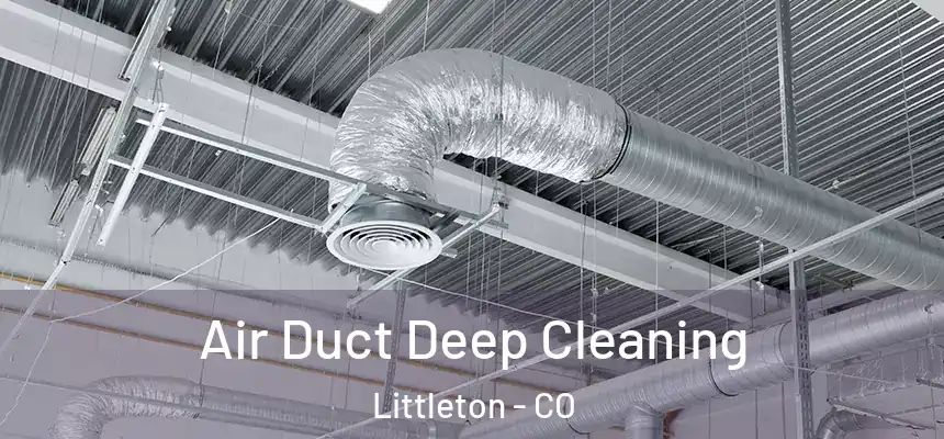 Air Duct Deep Cleaning Littleton - CO