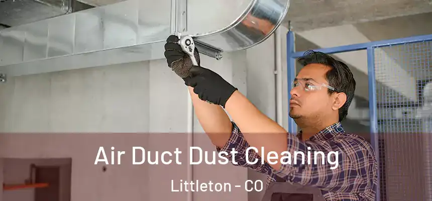  Air Duct Dust Cleaning Littleton - CO