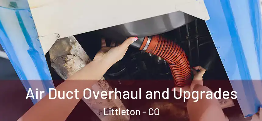  Air Duct Overhaul and Upgrades Littleton - CO