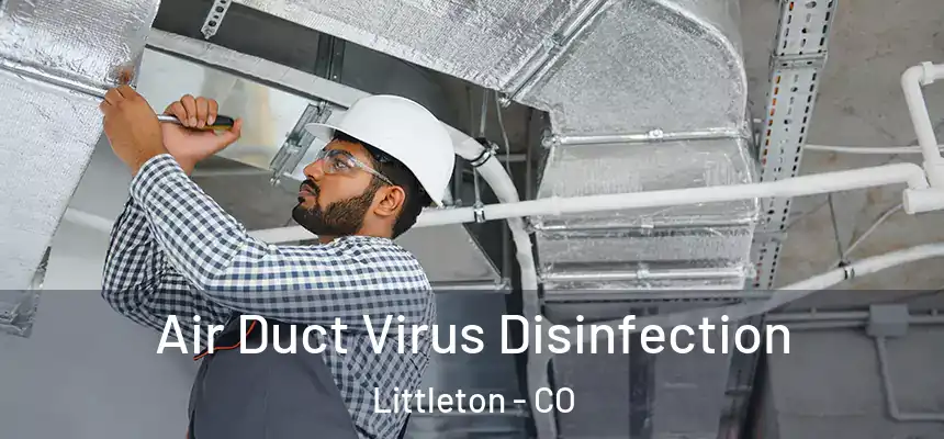 Air Duct Virus Disinfection Littleton - CO