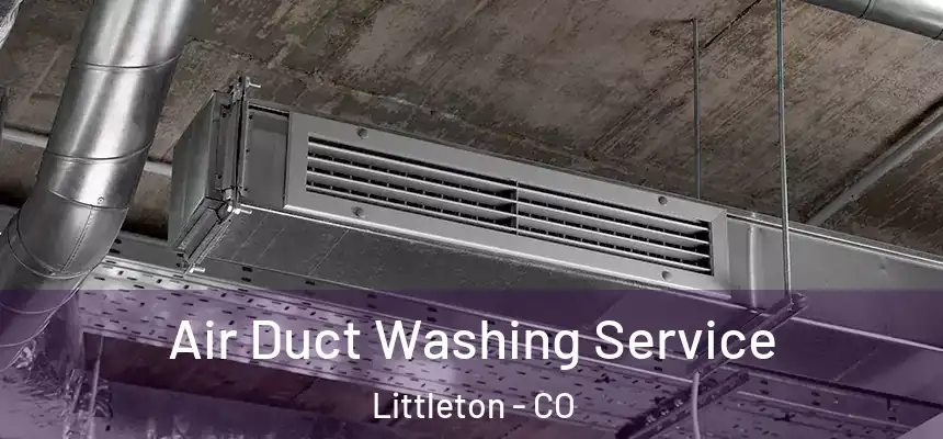  Air Duct Washing Service Littleton - CO