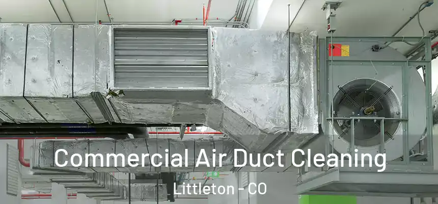 Commercial Air Duct Cleaning Littleton - CO