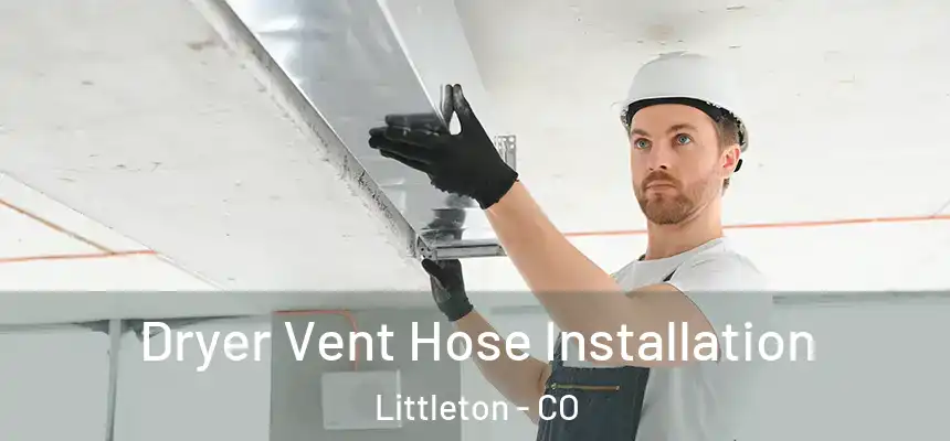  Dryer Vent Hose Installation Littleton - CO