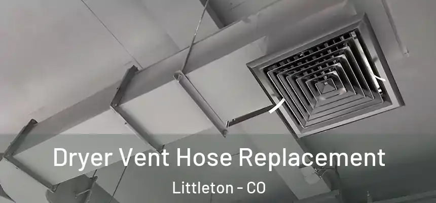  Dryer Vent Hose Replacement Littleton - CO