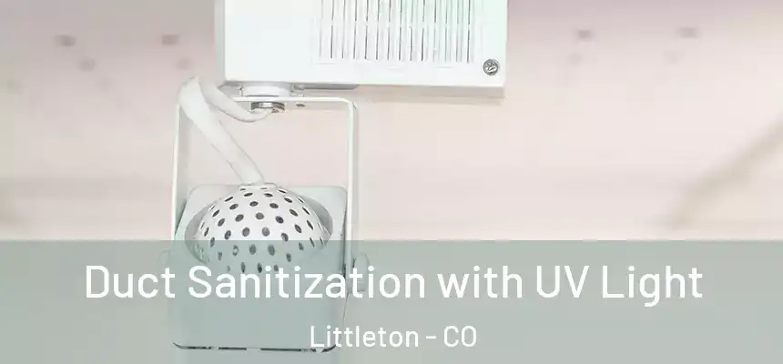  Duct Sanitization with UV Light Littleton - CO