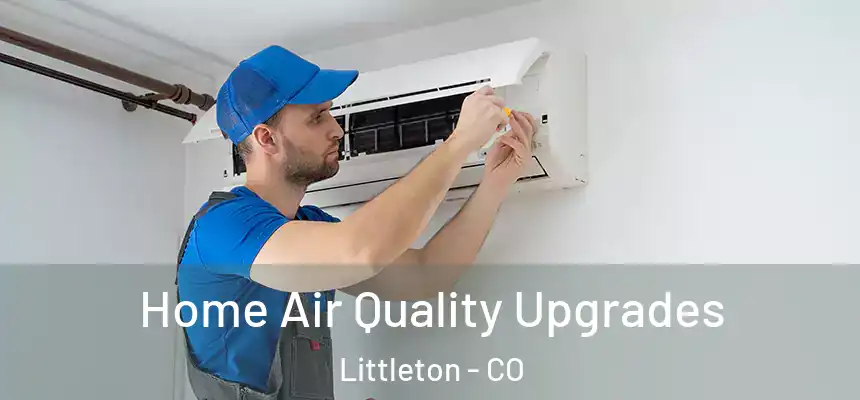  Home Air Quality Upgrades Littleton - CO