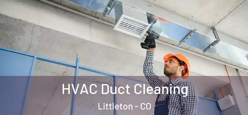 HVAC Duct Cleaning Littleton - CO