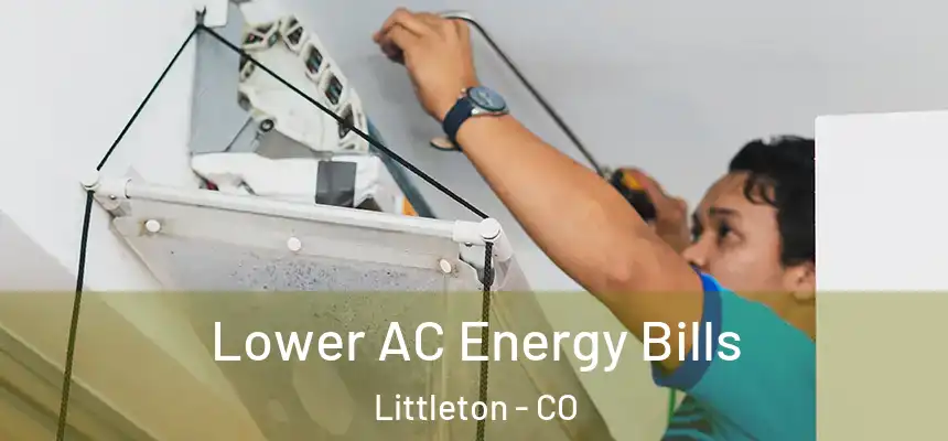  Lower AC Energy Bills Littleton - CO