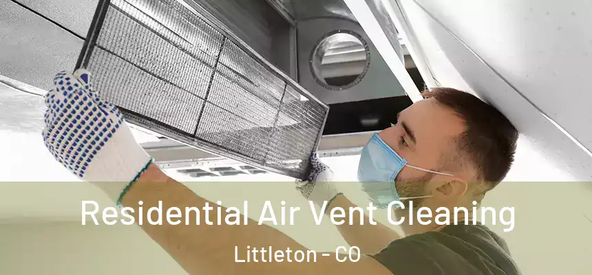  Residential Air Vent Cleaning Littleton - CO
