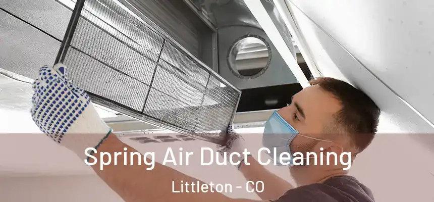  Spring Air Duct Cleaning Littleton - CO