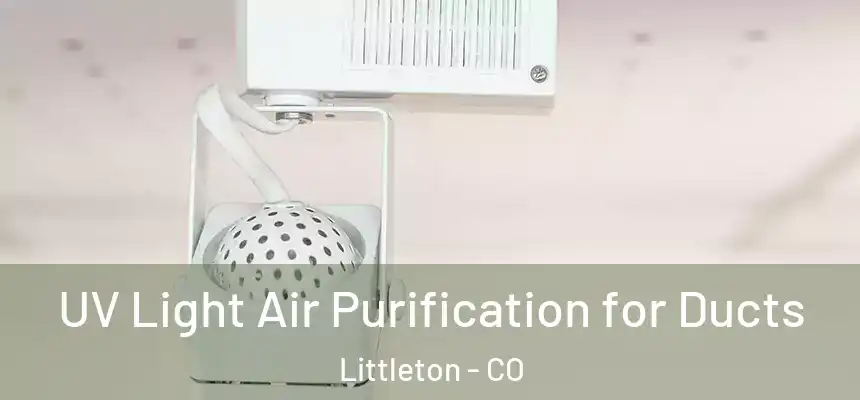  UV Light Air Purification for Ducts Littleton - CO