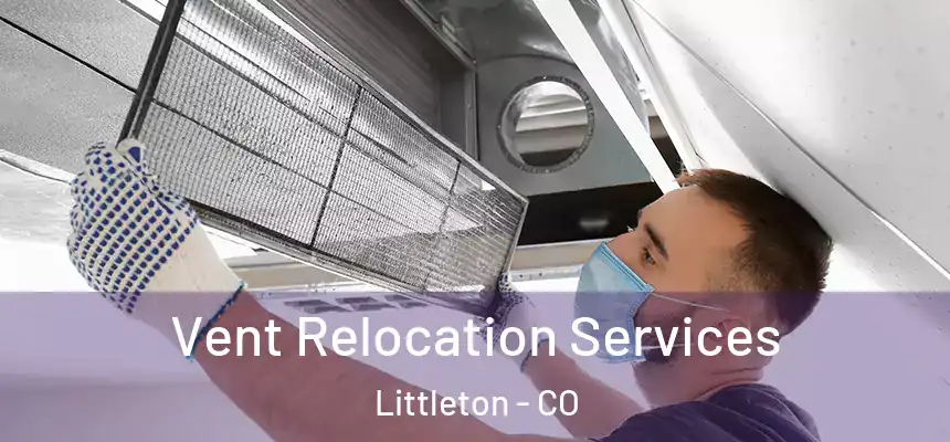  Vent Relocation Services Littleton - CO